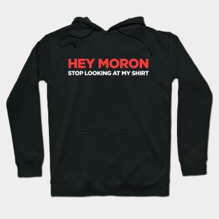 Hey Moron Funny Sarcastic Joke Novelty Hoodie